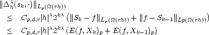 ||Dc(sk,.)||L (_O_(rh))
  h       p c kc(                                 )
  <  Cp,d,r| h| 2   ||Sk- f||Lp(_O_(rh)) + ||f- Sk-1||Lp(_O_(rh))
  <  Cp,d,r| h|c2kc(E(f,Xk)p + E(f,Xk -1)p)
