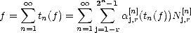                   n
     sum  oo        sum  oo  2 sum - 1 [n]      [n]
f =    tn(f) =        aj,r(tn(f ))N j,r
    n=1       n=1j=1-r
