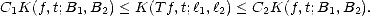 C1K(f, t;B1, B2) < K(T f,t;l1,l2) < C2K(f, t;B1,B2).
