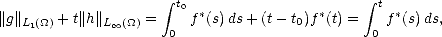                      integral                         integral 
||g||    + t||h||     =   t0f*(s)ds + (t- t )f*(t) =  tf*(s)ds,
   L1(_O_)      L oo (_O_)  0               0        0  