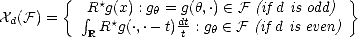        {   *                               }
Xd(F) =    integral R g(*x) : gh =dgt(h,.)  (-  F (if d is odd)
           RR  g(.,.- t) t : gh  (-  F (if d is even)
