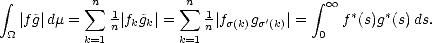  integral           n           n               integral 
   |f ~g| dm =  sum  -1|f ~g |=  sum  1|f   g ' | =   oo  f*(s)g*(s)ds.
 _O_         k=1n  k k   k=1n  s(k) s(k)    0  