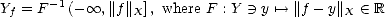        -1
Yf = F   (- oo , ||f||X], where F : Y  -)  y '--> ||f - y|| X  (-  R  