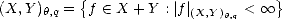           {                       }
(X, Y)h,q =  f  (-  X +Y :| f|(X,Y)h,q <  oo 
