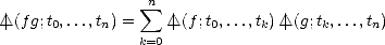                  sum n
 /_\ |(f g;t0,...,tn) =   /_\ |(f ;t0,...,tk) /_\ |(g; tk,...,tn)
                k=0
