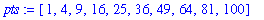 pts := [1, 4, 9, 16, 25, 36, 49, 64, 81, 100]