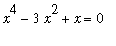 x^4-3*x^2+x = 0