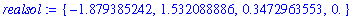 realsol := {-1.879385242, 1.532088886, .3472963553, 0.}