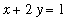x+2*y = 1