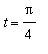 t = Pi/4