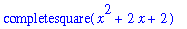 completesquare(x^2+2*x+2)