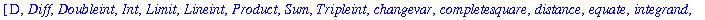 [D, Diff, Doubleint, Int, Limit, Lineint, Product, Sum, Tripleint, changevar, completesquare, distance, equate, integrand, intercept, intparts, leftbox, leftsum, makeproc, middlebox, middlesum, midpoin...