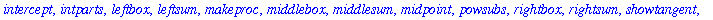 [D, Diff, Doubleint, Int, Limit, Lineint, Product, Sum, Tripleint, changevar, completesquare, distance, equate, integrand, intercept, intparts, leftbox, leftsum, makeproc, middlebox, middlesum, midpoin...