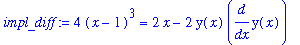 impl_diff := 4*(x-1)^3 = 2*x-2*y(x)*diff(y(x),x)