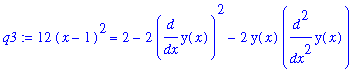 q3 := 12*(x-1)^2 = 2-2*diff(y(x),x)^2-2*y(x)*diff(y(x),`$`(x,2))