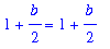 1+1/2*b = 1+1/2*b
