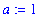 a := 1