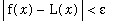 abs(f(x)-L(x)) < epsilon