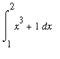 int(x^3+1,x = 1 .. 2)
