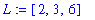 L := [2, 3, 6]