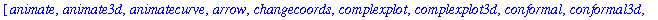 [animate, animate3d, animatecurve, arrow, changecoords, complexplot, complexplot3d, conformal, conformal3d, contourplot, contourplot3d, coordplot, coordplot3d, cylinderplot, densityplot, display, displ...