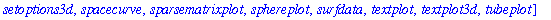 [animate, animate3d, animatecurve, arrow, changecoords, complexplot, complexplot3d, conformal, conformal3d, contourplot, contourplot3d, coordplot, coordplot3d, cylinderplot, densityplot, display, displ...