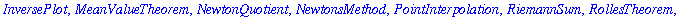 [AntiderivativePlot, ApproximateInt, ArcLength, Asymptotes, Clear, CriticalPoints, DerivativePlot, ExtremePoints, FunctionAverage, FunctionChart, GetMessage, GetNumProblems, GetProblem, Hint, Inflectio...