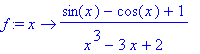 f := proc (x) options operator, arrow; (sin(x)-cos(x)+1)/(x^3-3*x+2) end proc