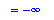 `` = -infinity