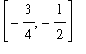[-3/4, -1/2]