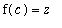 f(c) = z