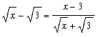 sqrt(x)-sqrt(3) = (x-3)/(sqrt(x)+sqrt(3))