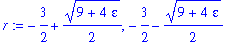 r := -3/2+1/2*(9+4*epsilon)^(1/2), -3/2-1/2*(9+4*epsilon)^(1/2)