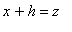 x+h = z