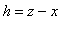 h = z-x