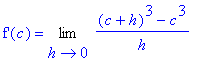 `f'`(c) = Limit(((c+h)^3-c^3)/h,h = 0)