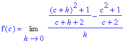 `f'`(c) = Limit((((c+h)^2+1)/(c+h+2)-(c^2+1)/(c+2))/h,h = 0)