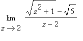 limit((sqrt(z^2+1)-sqrt(5))/(z-2),z = 2)
