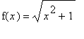 f(x) = sqrt(x^2+1)