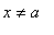 x <> a