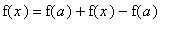 f(x) = f(a)+f(x)-f(a)