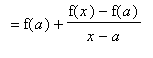 `` = f(a)+(f(x)-f(a))/(x-a)