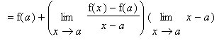 ` ` = f(a)+limit((f(x)-f(a))/(x-a),x = a)*limit(x-a,x = a)
