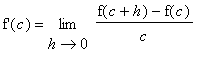 `f'`(c) = limit((f(c+h)-f(c))/c,h = 0)