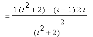 `` = (1*(t^2+2)-(t-1)*2*t)/((t^2+2)^2)