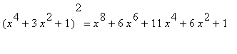 (x^4+3*x^2+1)^2 = x^8+6*x^6+11*x^4+6*x^2+1