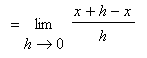 `` = Limit((x+h-x)/h,h = 0)