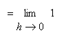 `` = limit(1,h = 0)