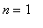 n = 1