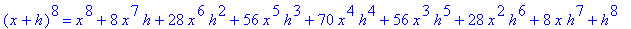 (x+h)^8 = x^8+8*x^7*h+28*x^6*h^2+56*x^5*h^3+70*x^4*h^4+56*x^3*h^5+28*x^2*h^6+8*x*h^7+h^8